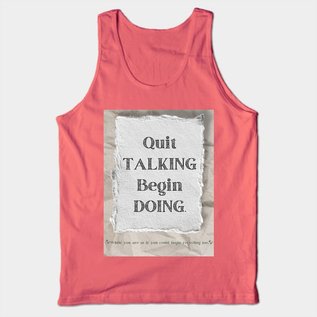 Quit Talking, Begin Doing Tank Top by New things